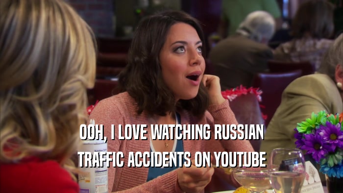 OOH, I LOVE WATCHING RUSSIAN TRAFFIC ACCIDENTS ON YOUTUBE 