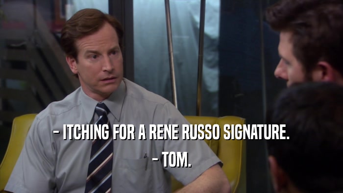 - ITCHING FOR A RENE RUSSO SIGNATURE. - TOM. 