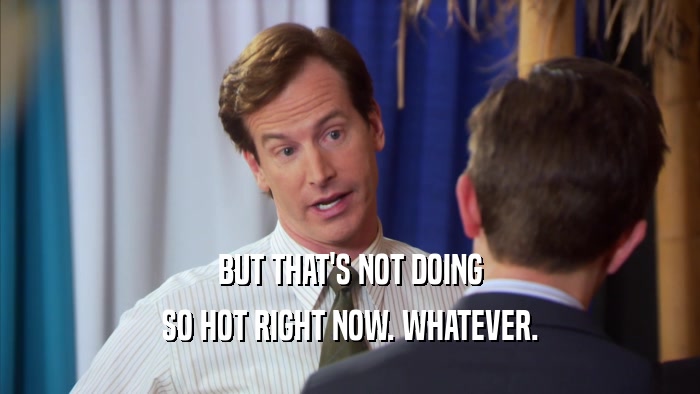 BUT THAT'S NOT DOING SO HOT RIGHT NOW. WHATEVER. 