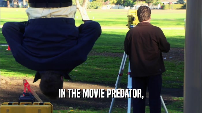 IN THE MOVIE PREDATOR,  