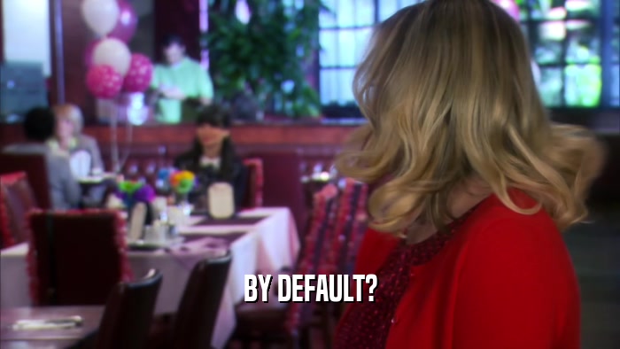 BY DEFAULT?  