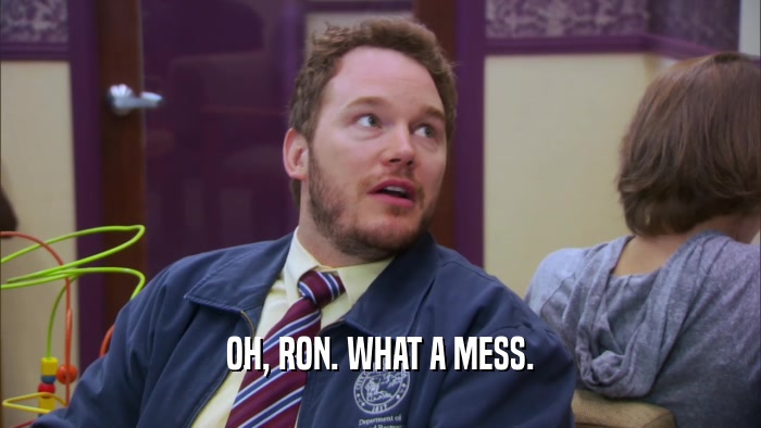 OH, RON. WHAT A MESS.  