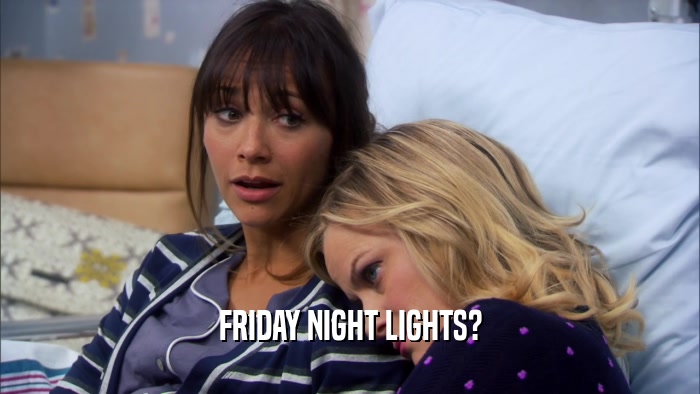 FRIDAY NIGHT LIGHTS?  