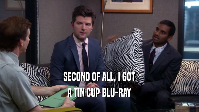 SECOND OF ALL, I GOT A TIN CUP BLU-RAY 