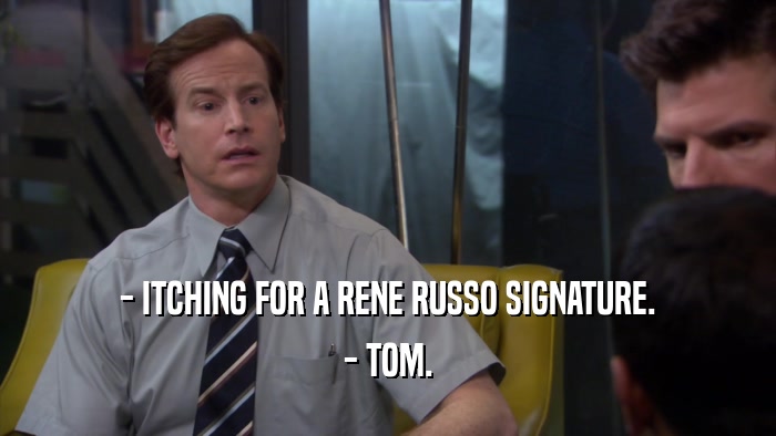 - ITCHING FOR A RENE RUSSO SIGNATURE. - TOM. 