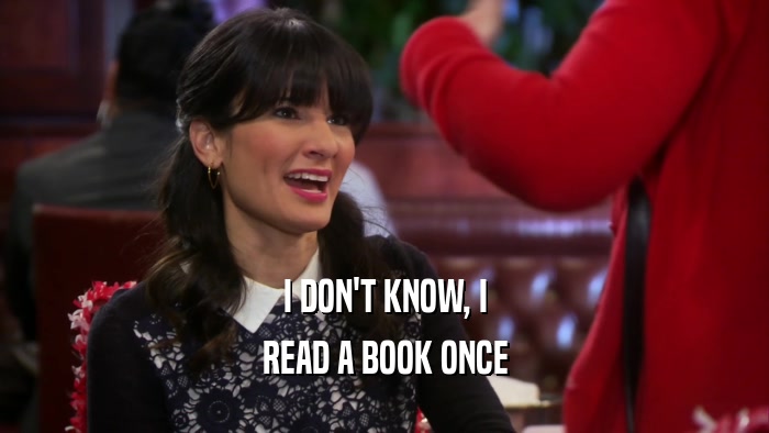 I DON'T KNOW, I READ A BOOK ONCE 