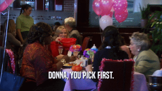 DONNA, YOU PICK FIRST.  