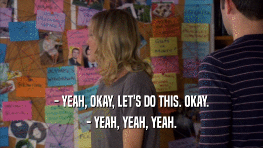 - YEAH, OKAY, LET'S DO THIS. OKAY. - YEAH, YEAH, YEAH. 