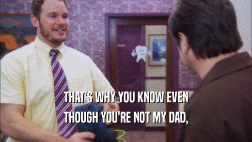 THAT'S WHY YOU KNOW EVEN THOUGH YOU'RE NOT MY DAD, 