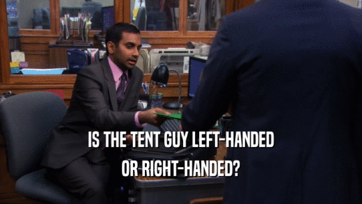 IS THE TENT GUY LEFT-HANDED OR RIGHT-HANDED? 