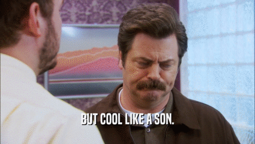 BUT COOL LIKE A SON.  