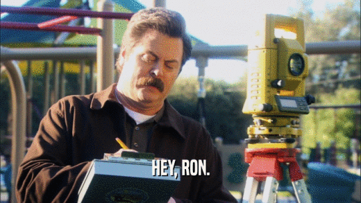 HEY, RON.  