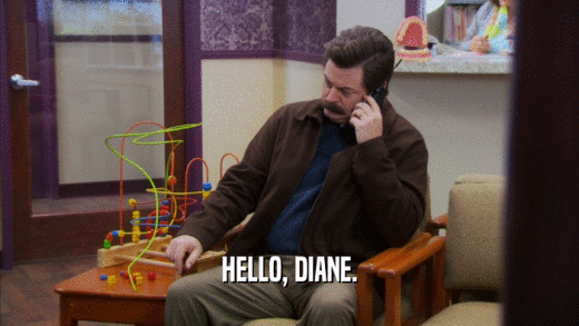HELLO, DIANE.  