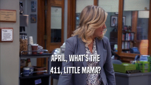 APRIL, WHAT'S THE 411, LITTLE MAMA? 