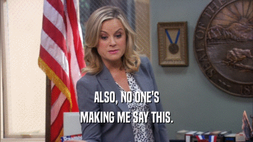 ALSO, NO ONE'S MAKING ME SAY THIS. 
