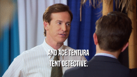 AND ACE TENTURA TENT DETECTIVE. 