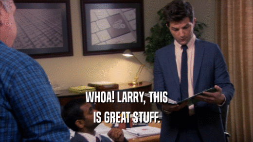 WHOA! LARRY, THIS IS GREAT STUFF. 