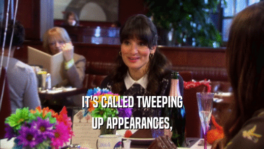 IT'S CALLED TWEEPING UP APPEARANCES, 