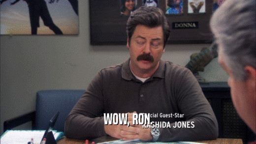 WOW, RON.  
