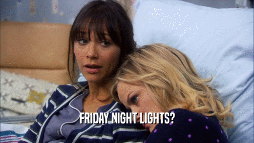 FRIDAY NIGHT LIGHTS?  
