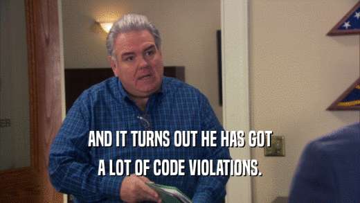 AND IT TURNS OUT HE HAS GOT A LOT OF CODE VIOLATIONS. 