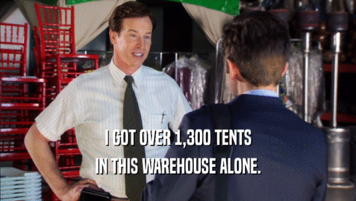 I GOT OVER 1,300 TENTS IN THIS WAREHOUSE ALONE. 