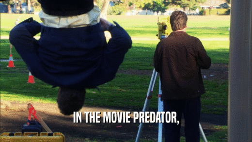 IN THE MOVIE PREDATOR,  