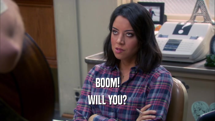 BOOM! WILL YOU? 