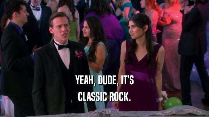 YEAH, DUDE, IT'S CLASSIC ROCK. 