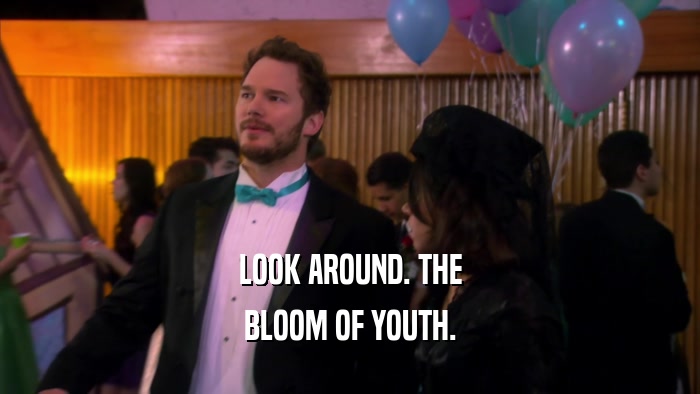 LOOK AROUND. THE BLOOM OF YOUTH. 