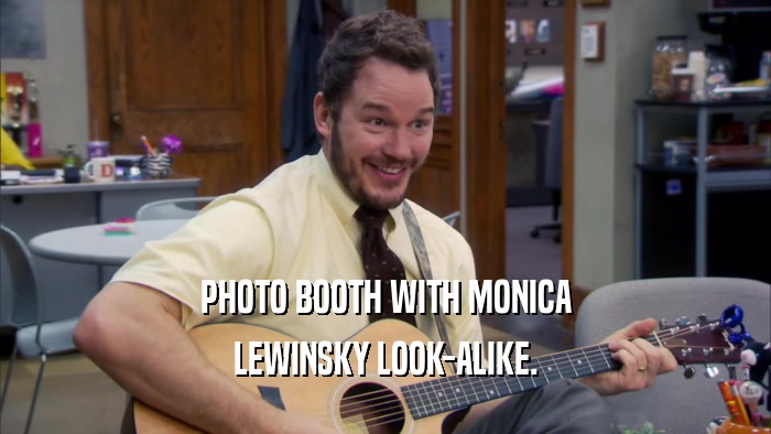PHOTO BOOTH WITH MONICA
 LEWINSKY LOOK-ALIKE.
 
