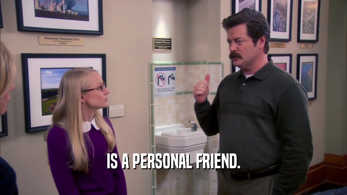 IS A PERSONAL FRIEND.  