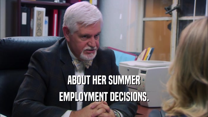 ABOUT HER SUMMER EMPLOYMENT DECISIONS. 