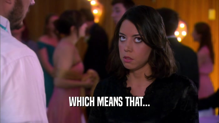 WHICH MEANS THAT...  