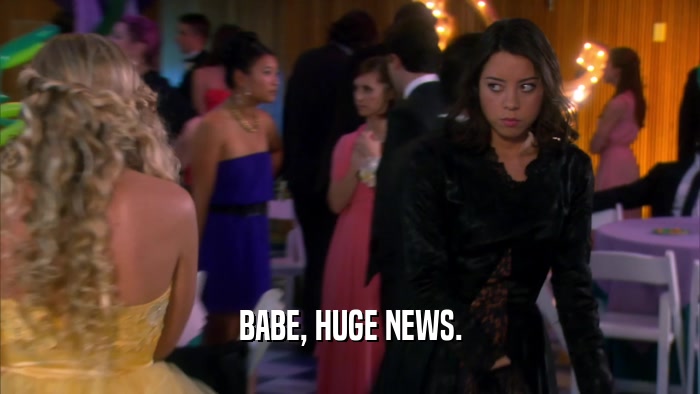 BABE, HUGE NEWS.  