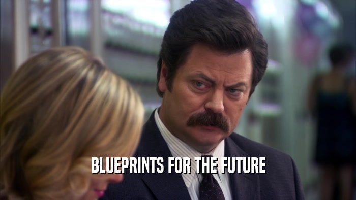 BLUEPRINTS FOR THE FUTURE  
