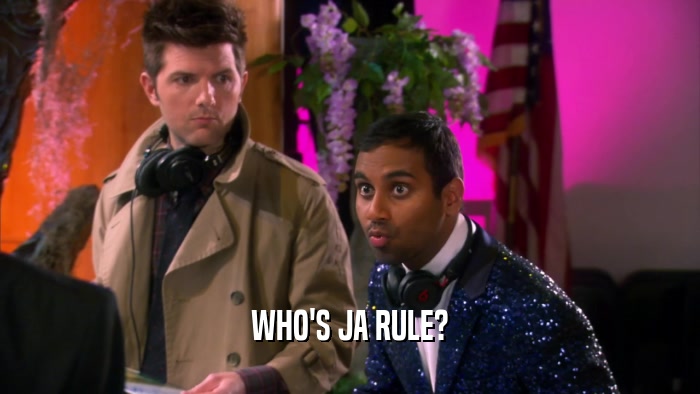WHO'S JA RULE?  