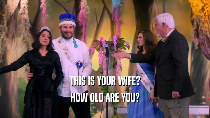 THIS IS YOUR WIFE? HOW OLD ARE YOU? 