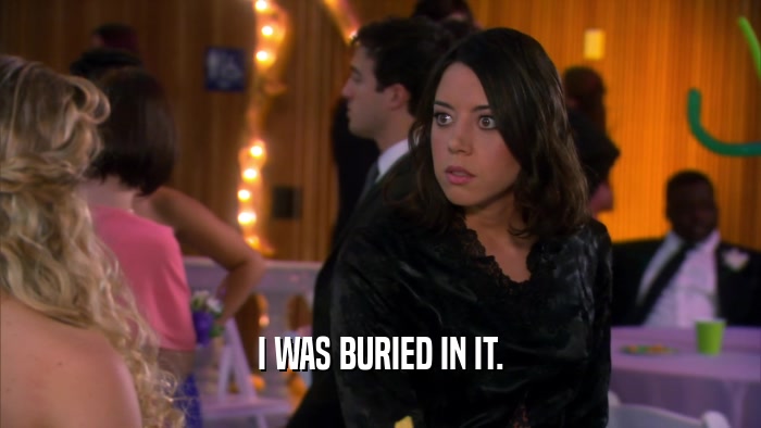 I WAS BURIED IN IT.  