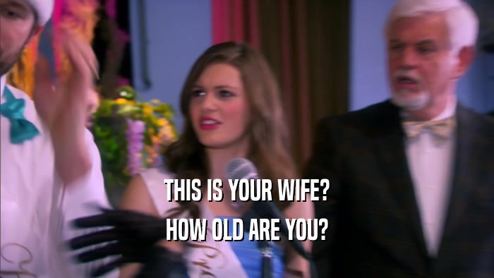 THIS IS YOUR WIFE? HOW OLD ARE YOU? 