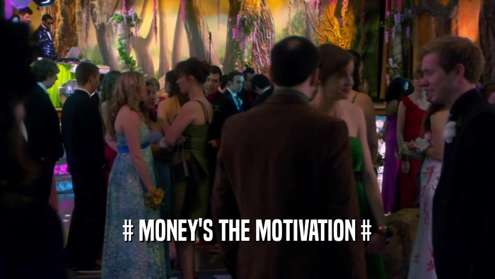# MONEY'S THE MOTIVATION #  