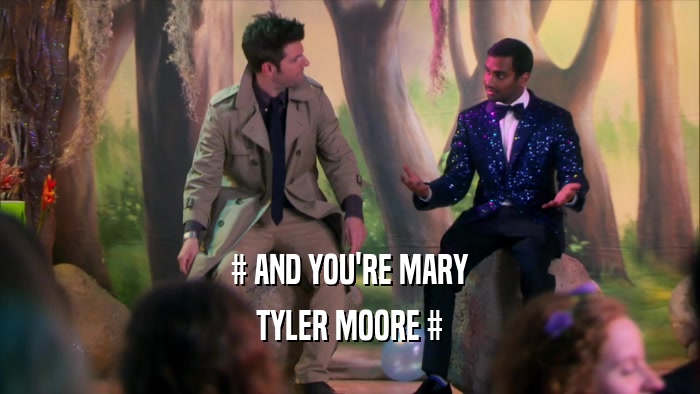 # AND YOU'RE MARY TYLER MOORE # 