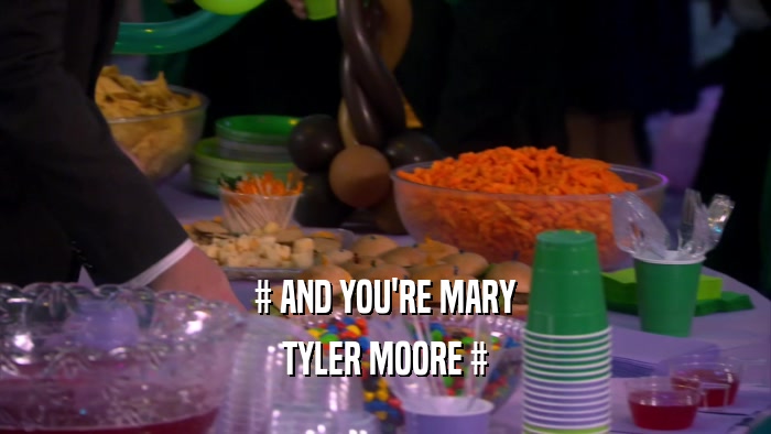 # AND YOU'RE MARY TYLER MOORE # 