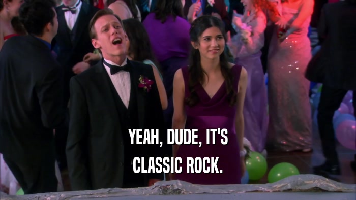 YEAH, DUDE, IT'S CLASSIC ROCK. 
