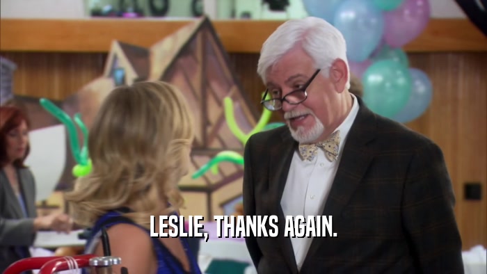 LESLIE, THANKS AGAIN.  