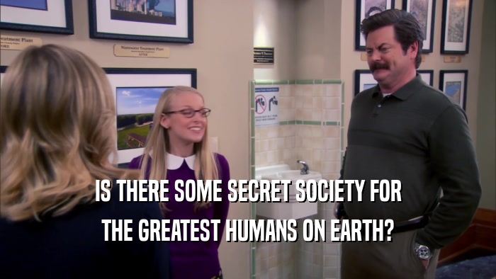 IS THERE SOME SECRET SOCIETY FOR THE GREATEST HUMANS ON EARTH? 