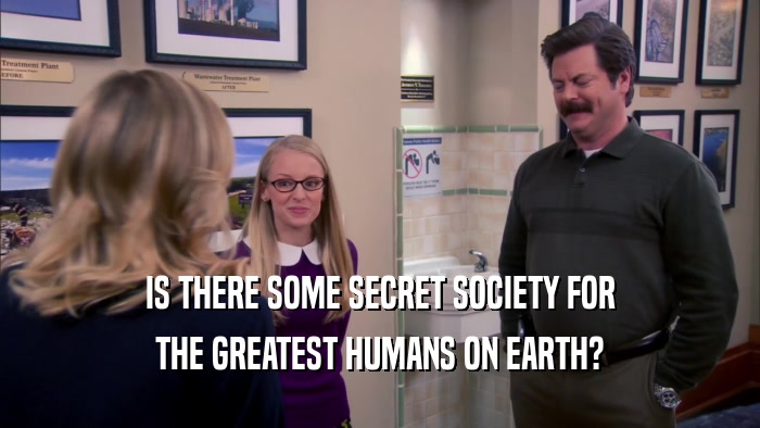 IS THERE SOME SECRET SOCIETY FOR THE GREATEST HUMANS ON EARTH? 