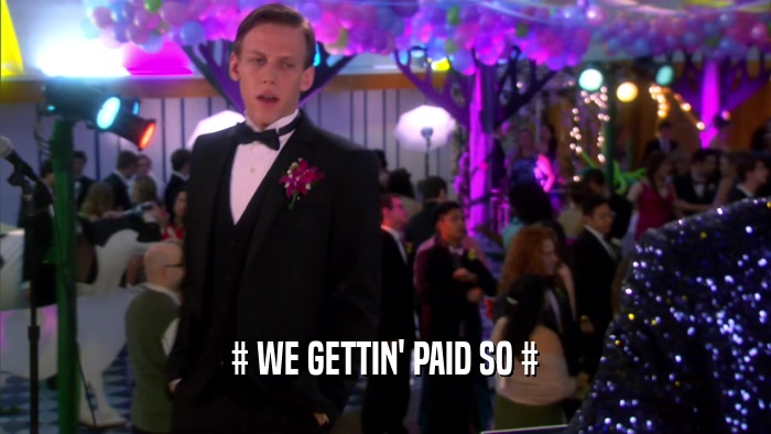 # WE GETTIN' PAID SO #  
