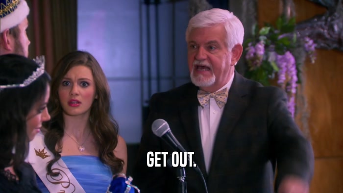 GET OUT.  