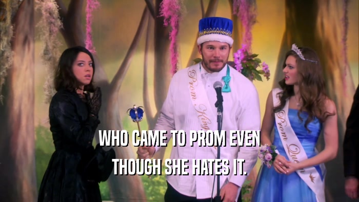 WHO CAME TO PROM EVEN THOUGH SHE HATES IT. 
